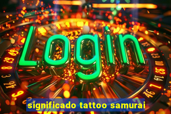 significado tattoo samurai